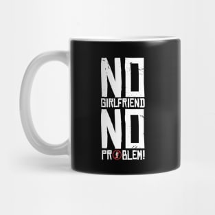 No Girlfriend, no Problem Mug